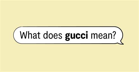 gucci slang meaning|is Gucci a bad word.